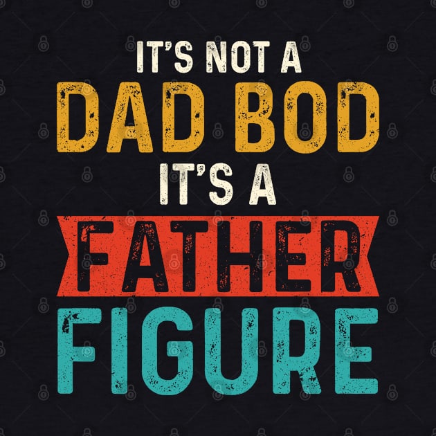 It's Not A Dad Bod It's A Father Figure Fathers Day by AdelDa